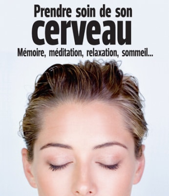 Prendre soin de son cerveau - Mémoire, méditation, relaxation, sommeil